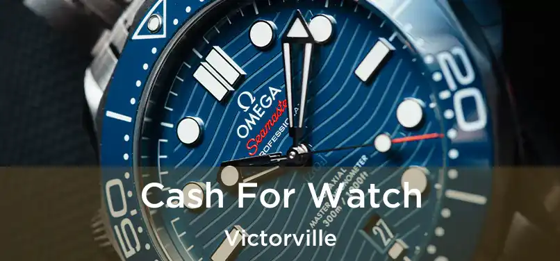  Cash For Watch Victorville