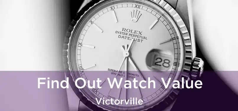  Find Out Watch Value Victorville