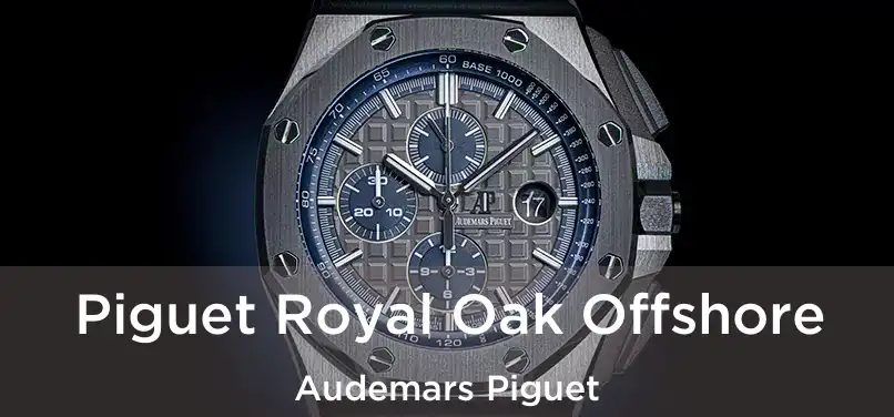  Piguet Royal Oak Offshore Audemars Piguet
