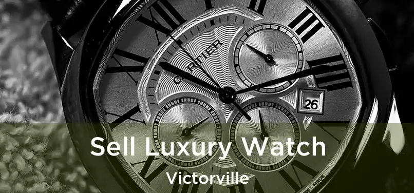  Sell Luxury Watch Victorville