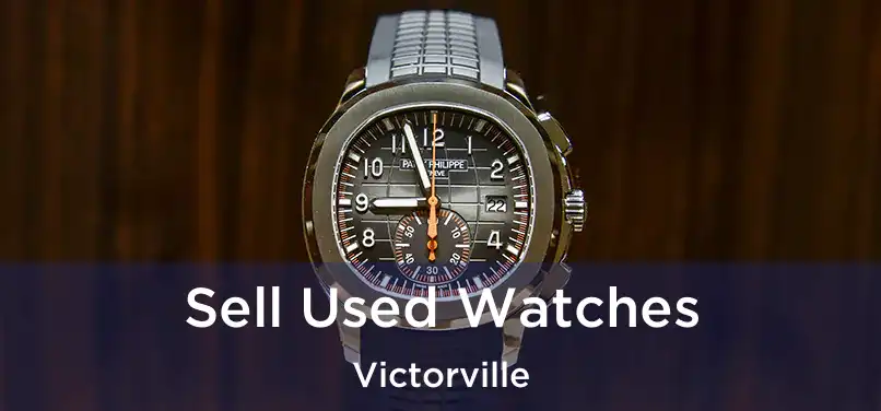  Sell Used Watches Victorville