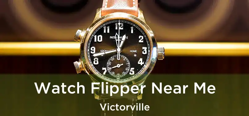  Watch Flipper Near Me Victorville